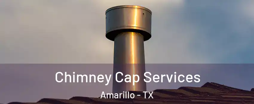  Chimney Cap Services Amarillo - TX