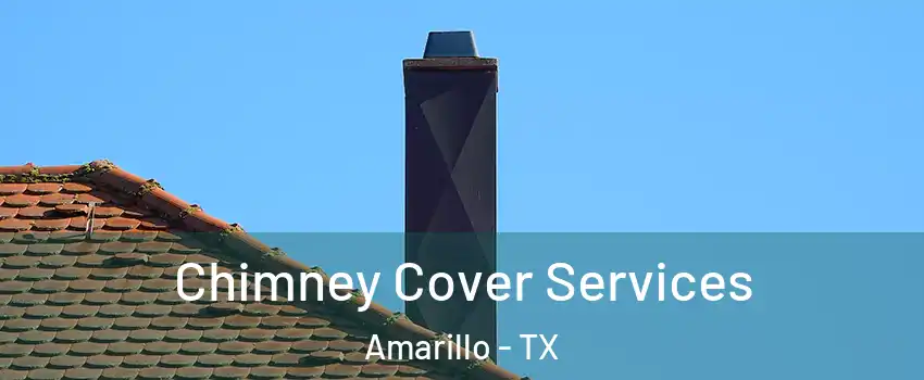  Chimney Cover Services Amarillo - TX