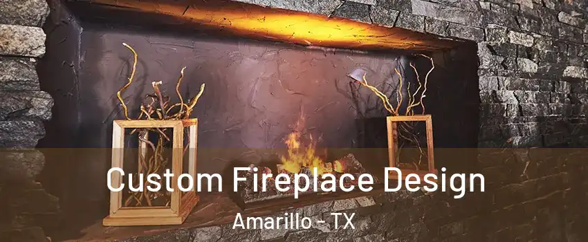  Custom Fireplace Design Amarillo - TX