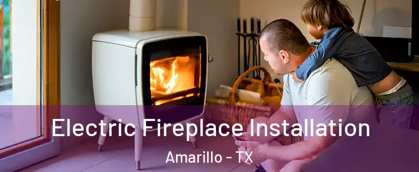  Electric Fireplace Installation Amarillo - TX