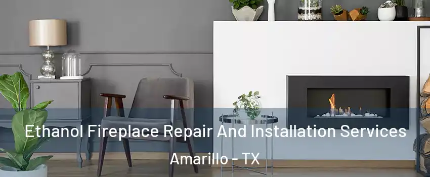  Ethanol Fireplace Repair And Installation Services Amarillo - TX