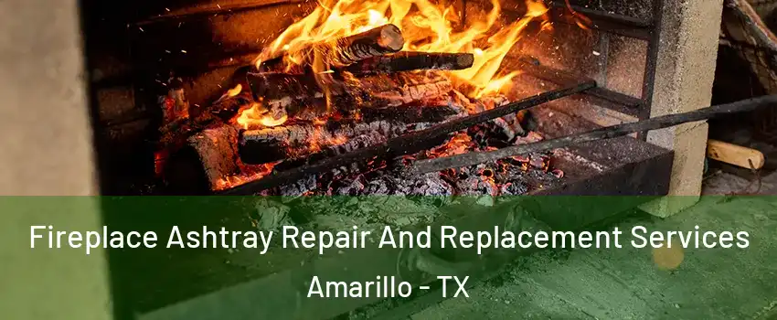  Fireplace Ashtray Repair And Replacement Services Amarillo - TX