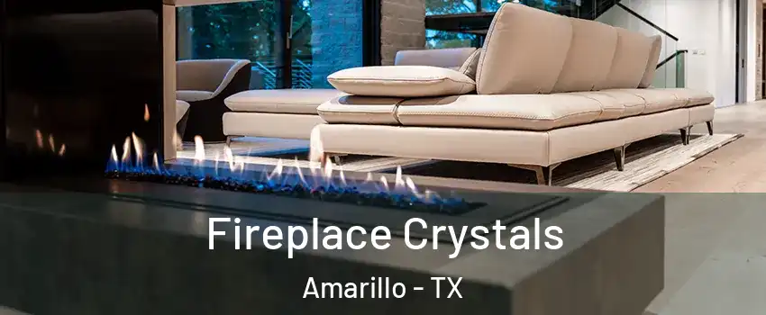  Fireplace Crystals Amarillo - TX