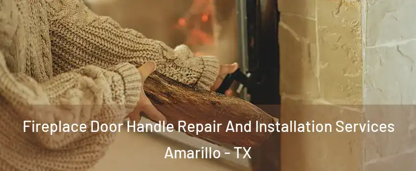  Fireplace Door Handle Repair And Installation Services Amarillo - TX