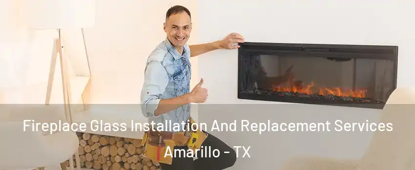  Fireplace Glass Installation And Replacement Services Amarillo - TX