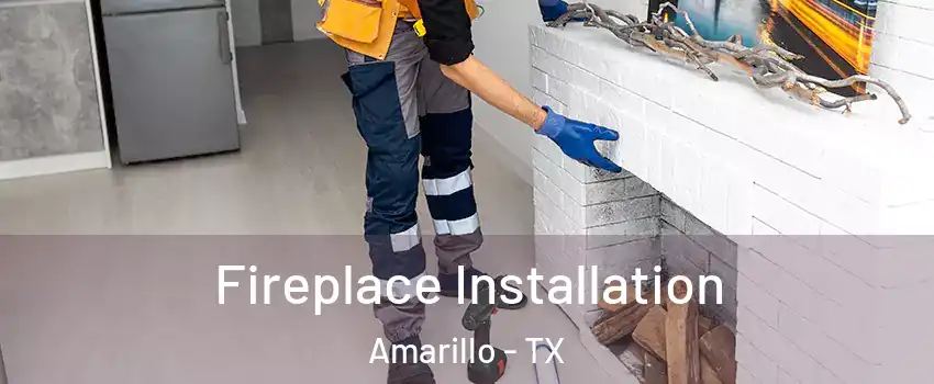  Fireplace Installation Amarillo - TX