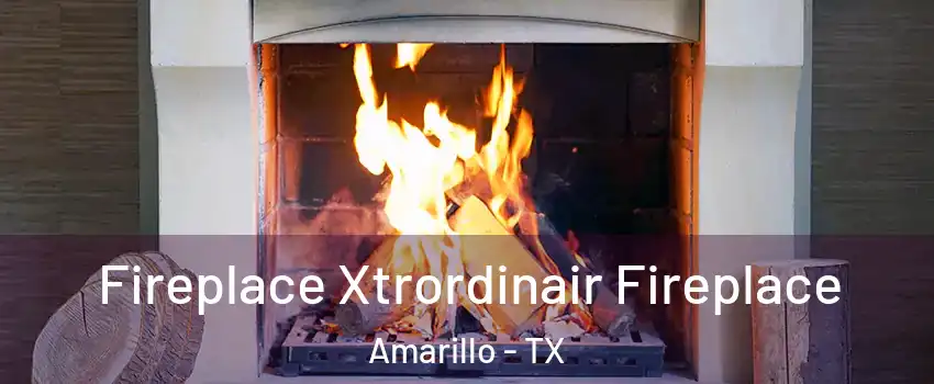  Fireplace Xtrordinair Fireplace Amarillo - TX