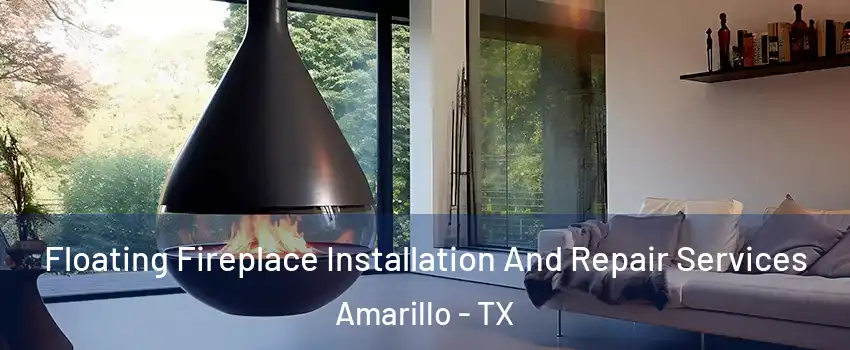  Floating Fireplace Installation And Repair Services Amarillo - TX