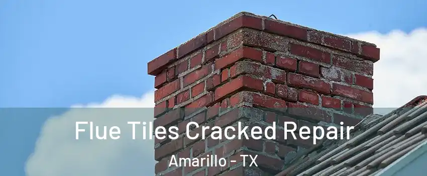  Flue Tiles Cracked Repair Amarillo - TX