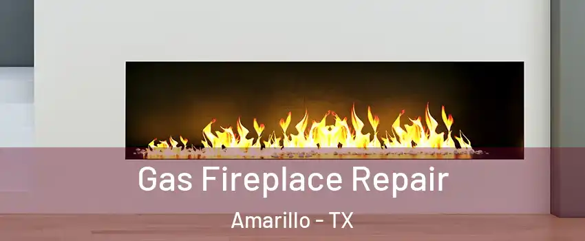  Gas Fireplace Repair Amarillo - TX