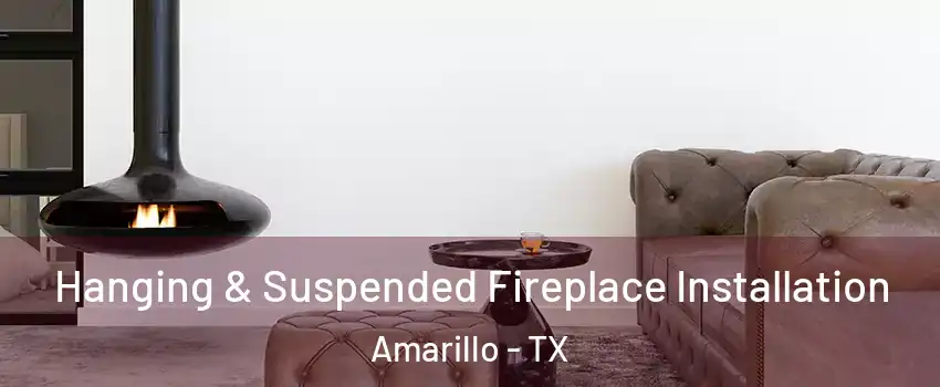  Hanging & Suspended Fireplace Installation Amarillo - TX