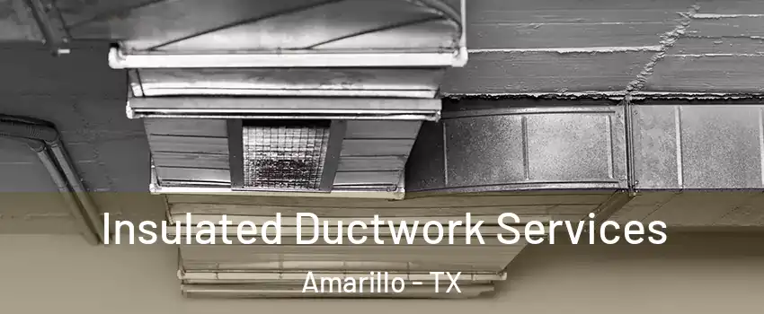  Insulated Ductwork Services Amarillo - TX