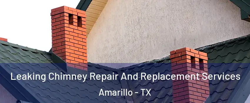  Leaking Chimney Repair And Replacement Services Amarillo - TX