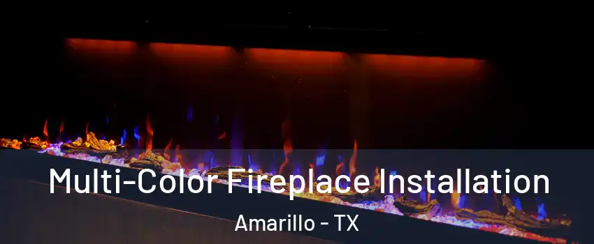  Multi-Color Fireplace Installation Amarillo - TX