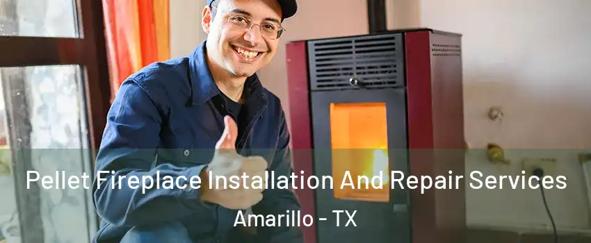  Pellet Fireplace Installation And Repair Services Amarillo - TX