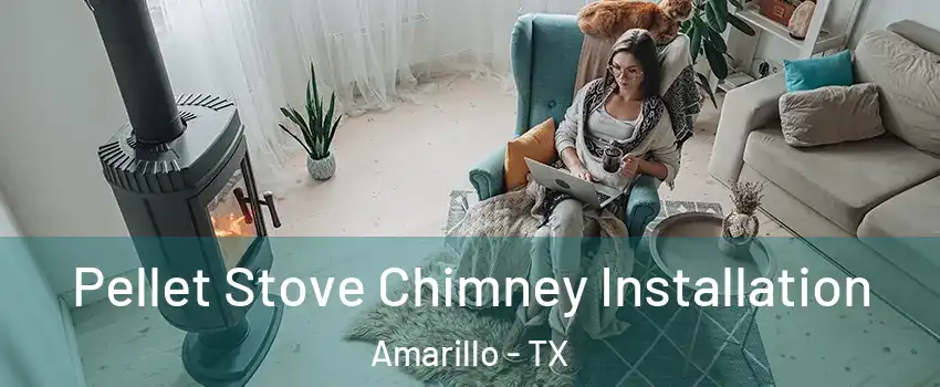  Pellet Stove Chimney Installation Amarillo - TX