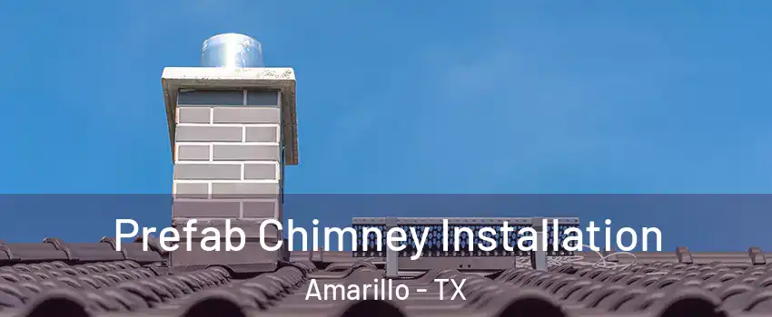  Prefab Chimney Installation Amarillo - TX