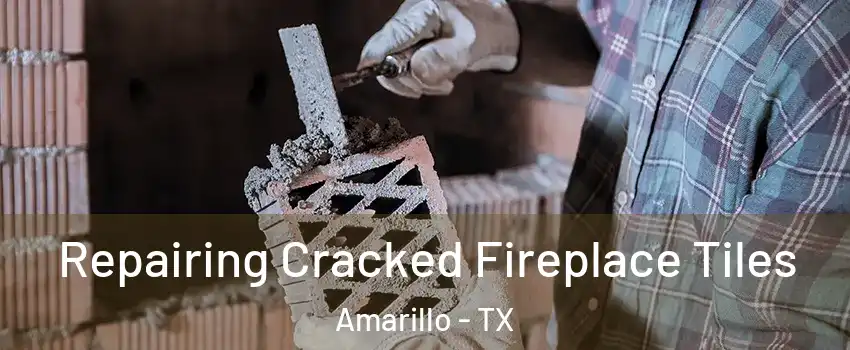  Repairing Cracked Fireplace Tiles Amarillo - TX