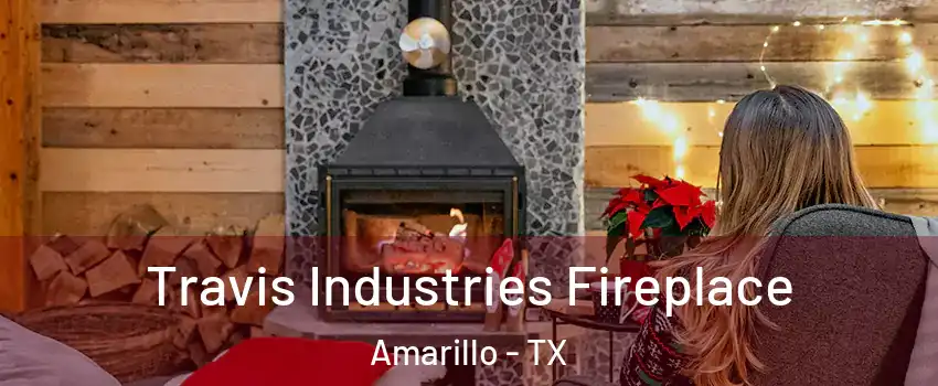  Travis Industries Fireplace Amarillo - TX