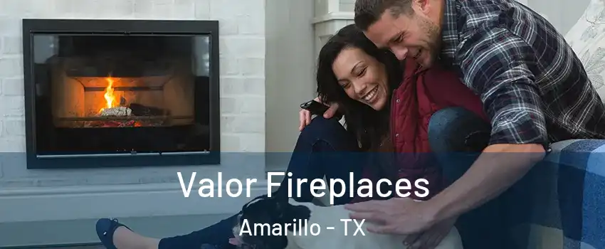 Valor Fireplaces Amarillo - TX