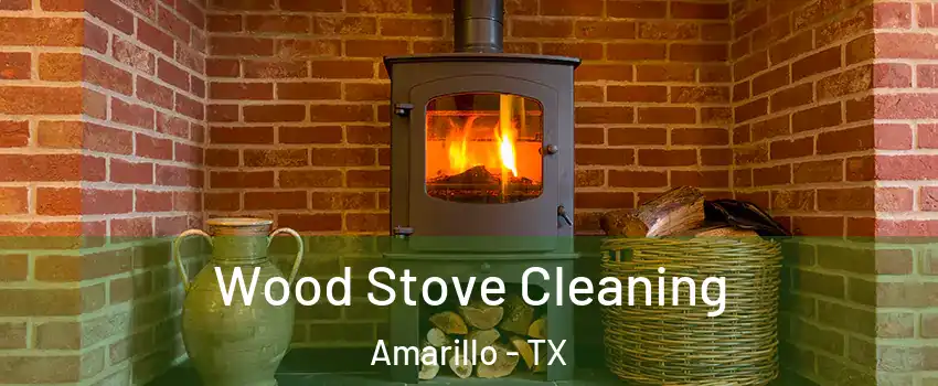  Wood Stove Cleaning Amarillo - TX